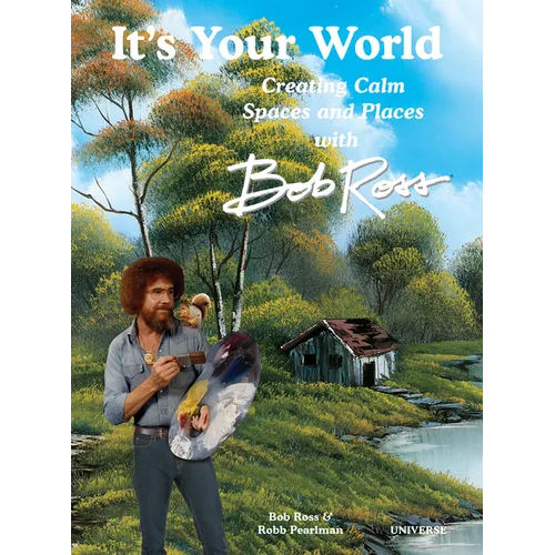 It's Your World: Creating Calm Spaces and Places with Bob Ross