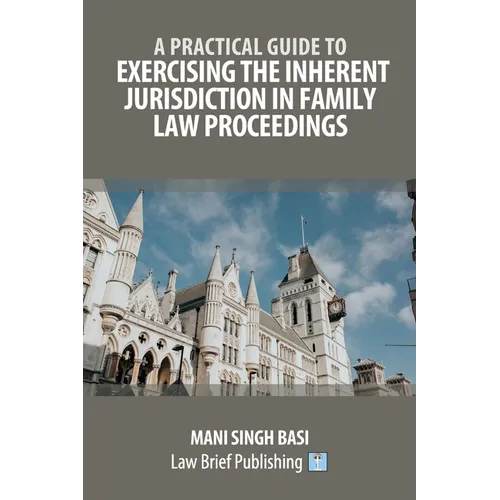 A Practical Guide to Exercising the Inherent Jurisdiction in Family Law Proceedings