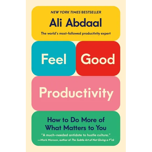 Feel-Good Productivity: How to Do More of What Matters to You