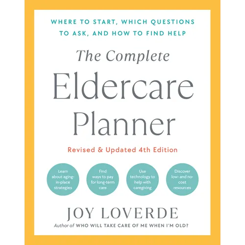 The Complete Eldercare Planner, Revised and Updated 4th Edition: Where to Start, Which Questions to Ask, and How to Find Help