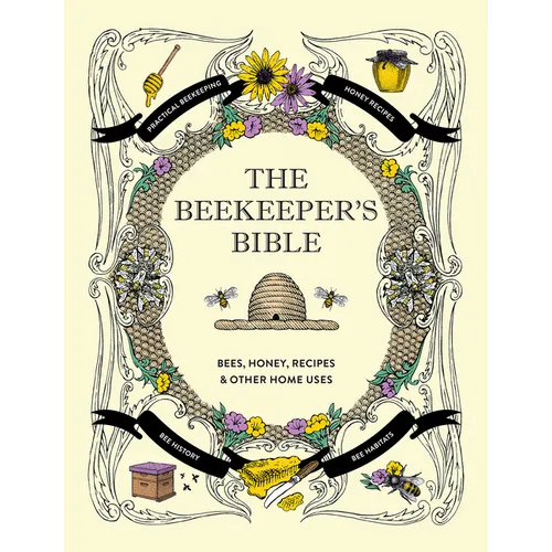 The Beekeeper's Bible: Bees, Honey, Recipes & Other Home Uses - Hardcover