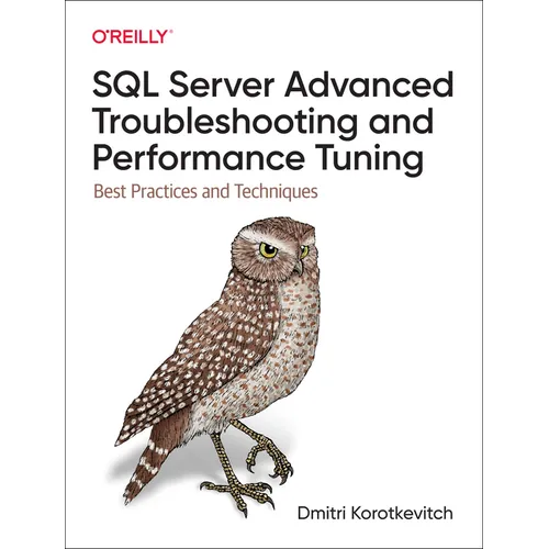 SQL Server Advanced Troubleshooting and Performance Tuning: Best Practices and Techniques