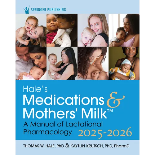Hale's Medications & Mothers' Milk 2025-2026: A Manual of Lactational Pharmacology