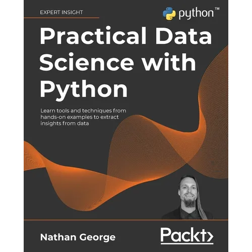 Practical Data Science with Python: Learn tools and techniques from hands-on examples to extract insights from data