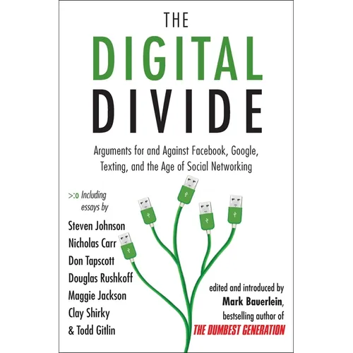 The Digital Divide: Arguments for and Against Facebook, Google, Texting, and the Age of Social Networking