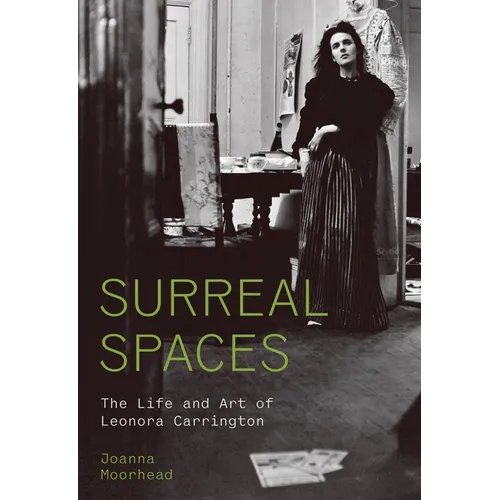 Surreal Spaces: The Life and Art of Leonora Carrington