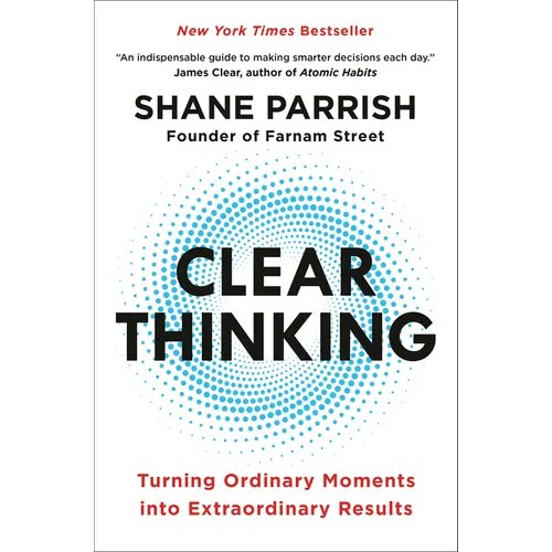 Clear Thinking: Turning Ordinary Moments Into Extraordinary Results