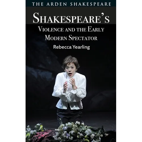 Shakespeare's Violence and the Early Modern Spectator
