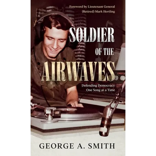 Soldier of the Airwaves: Defending Democracy One Song at a Time - Hardcover