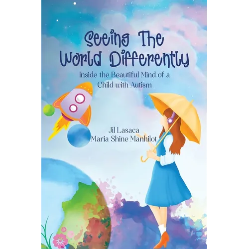 Seeing the World Differently: Inside the Beautiful Mind of a Child with Autism