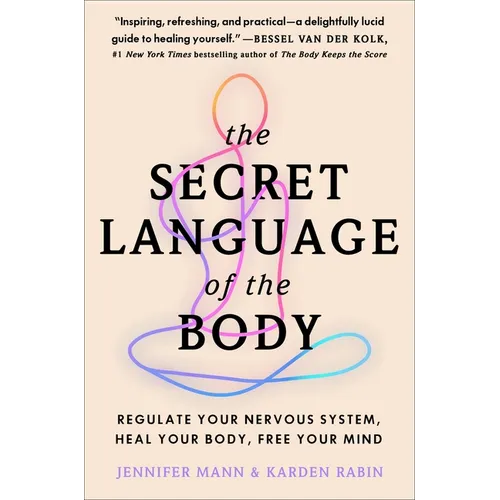 The Secret Language of the Body: Regulate Your Nervous System, Heal Your Body, Free Your Mind