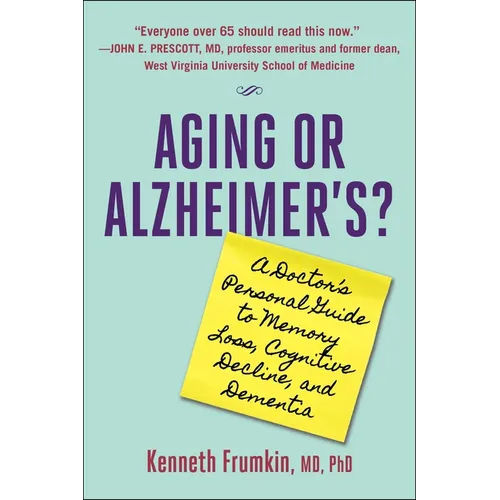 Aging or Alzheimer's?: A Doctor's Personal Guide to Memory Loss, Cognitive Decline, and Dementia