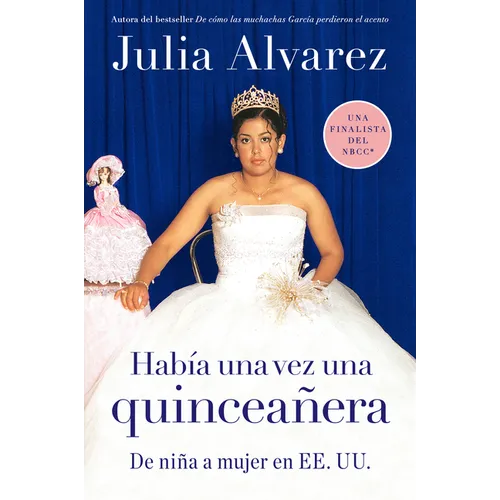 Habia una vez una quinceanera: De niña a mujer en EE.UU. = Once Upon a Quinceanera