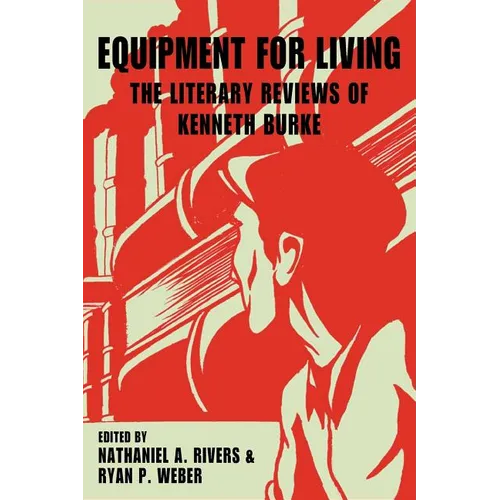 Equipment for Living: The Literary Reviews of Kenneth Burke - Paperback