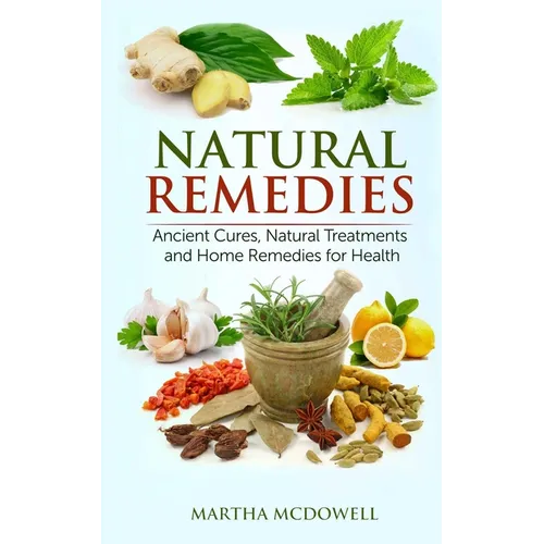 Natural Remedies - Ancient Cures, Natural Treatments and Home Remedies for Health