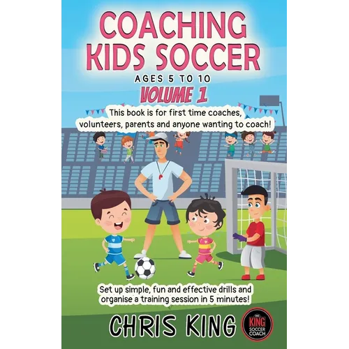 Coaching Kids Soccer - Ages 5 to 10 - Volume 1