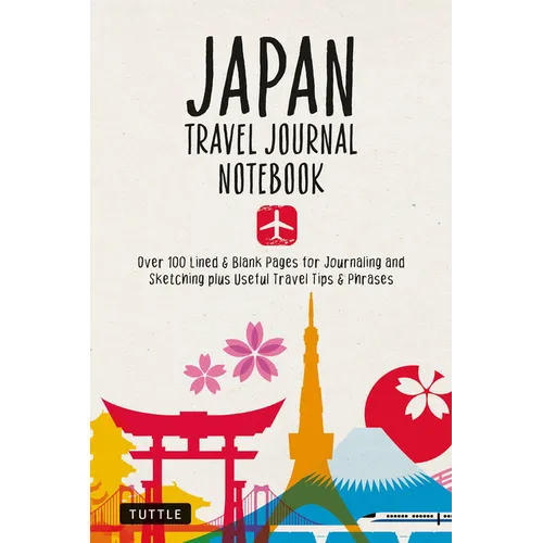 Japan Travel Journal Notebook: 16 Pages of Travel Tips & Useful Phrases Followed by 106 Blank & Lined Pages for Journaling & Sketching - Paperback