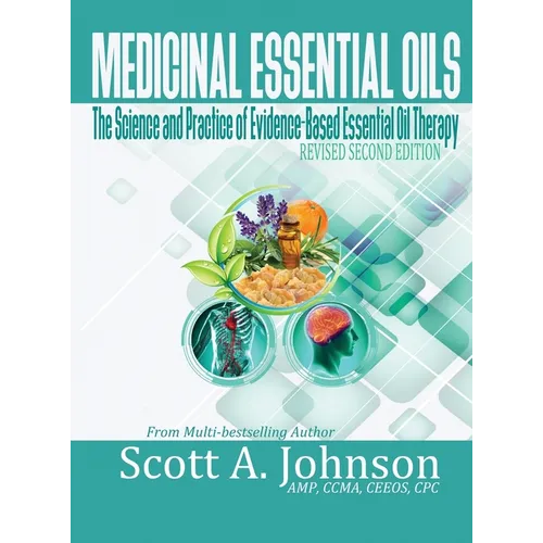 Medicinal Essential Oils (Second Edition): The Science and Practice of Evidence-Based Essential Oil Therapy