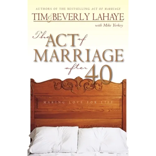 The Act of Marriage After 40: Making Love for Life