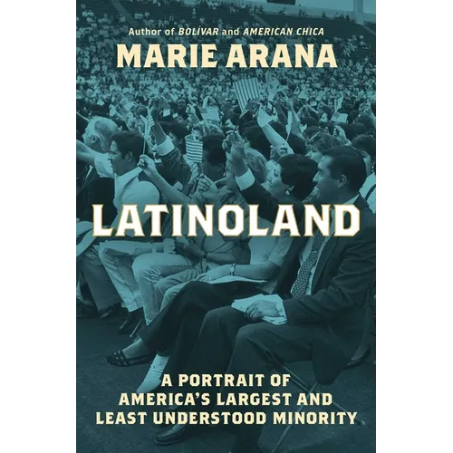 Latinoland: A Portrait of America's Largest and Least Understood Minority