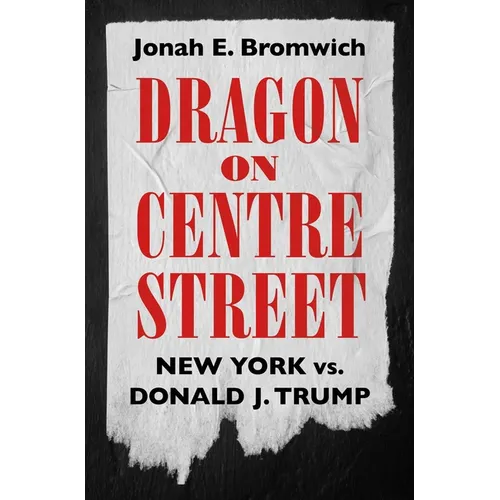 Dragon on Centre Street: New York vs. Donald J. Trump