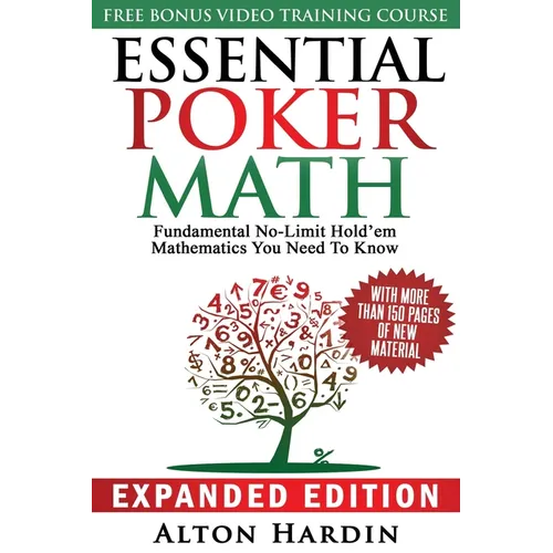 Essential Poker Math, Expanded Edition: Fundamental No-Limit Hold'em Mathematics You Need to Know