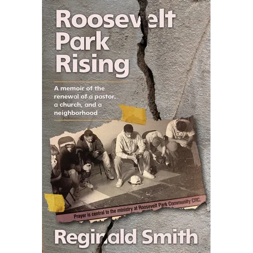 Roosevelt Park Rising: A memoir of the renewal of a pastor, a church, and a neighborhood