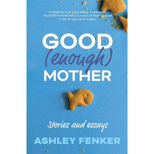 Good (Enough) Mother: Stories and Essays - Paperback
