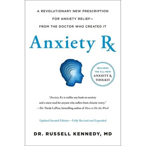 Anxiety RX: A Revolutionary New Prescription for Anxiety Relief--From the Doctor Who Created It