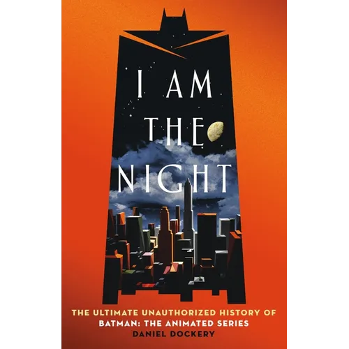 I Am the Night: The Ultimate Unauthorized History of Batman: The Animated Series