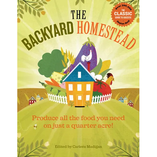 The Backyard Homestead: Produce All the Food You Need on Just a Quarter Acre! - Paperback
