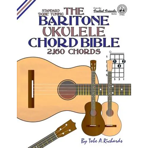 The Baritone Ukulele Chord Bible: DGBE Standard Tuning 2,160 Chords