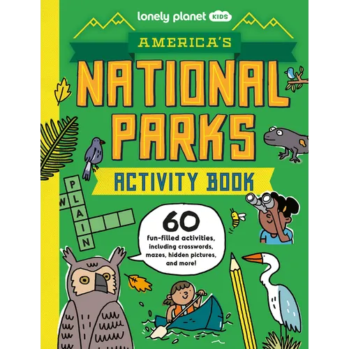 Lonely Planet Kids America's National Parks Activity Book: Boredom Busting Games Word Scrambles & Crosswords Mazes & Hidden Pictures Epic Facts about