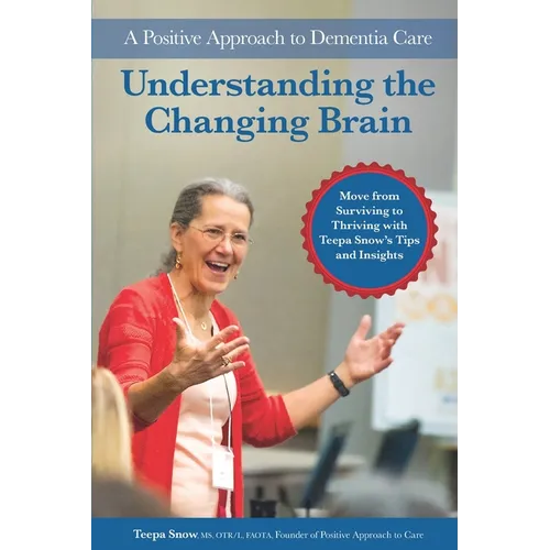 Understanding the Changing Brain: A Positive Approach to Dementia Care