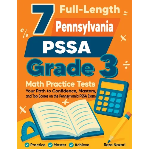 7 Full-Length Pennsylvania PSSA Grade 3 Math Practice Tests: Your Path to Confidence, Mastery, and Top Scores on the Pennsylvania PSSA Exam