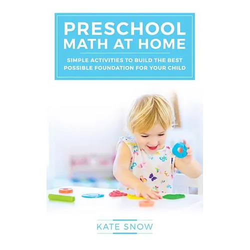 Preschool Math at Home: Simple Activities to Build the Best Possible Foundation for Your Child - Paperback