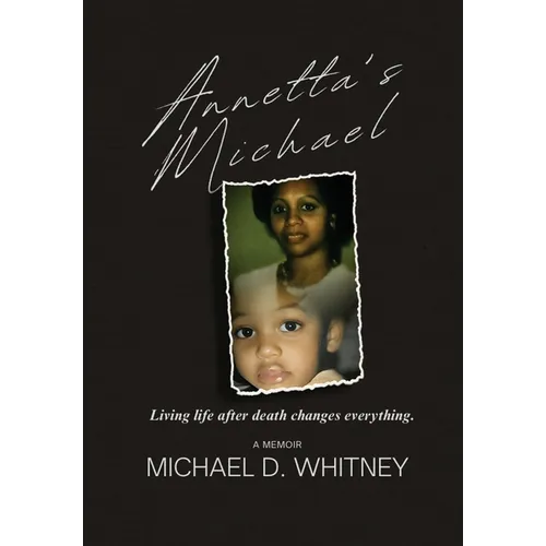 Annetta's Michael: Living Life After Death Changes Everything - Hardcover