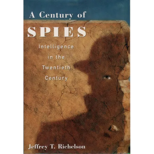 A Century of Spies: Intelligence in the Twentieth Century