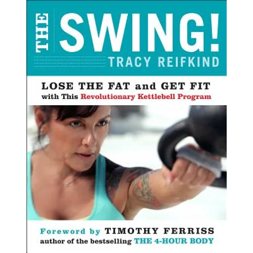 The Swing!: Lose the Fat and Get Fit with This Revolutionary Kettlebell Program