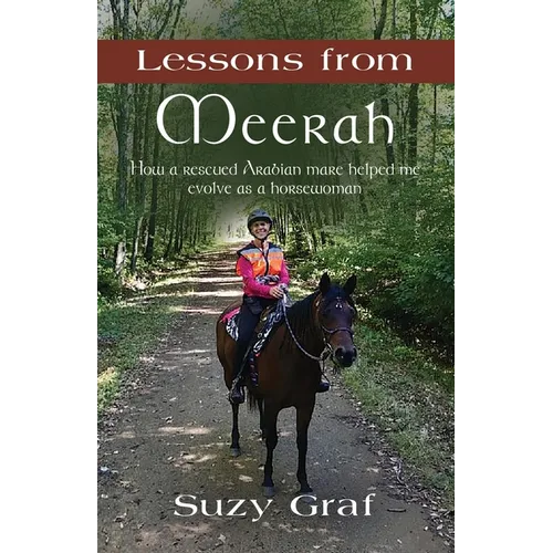 Lessons From Meerah: How a Rescued Arabian Mare Helped Me Evolve as a Horsewoman