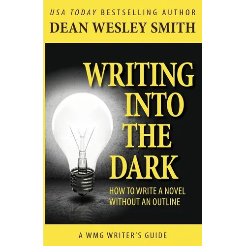 Writing into the Dark: How to Write a Novel without an Outline