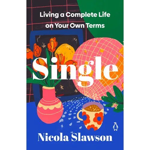 Single: Living a Complete Life on Your Own Terms