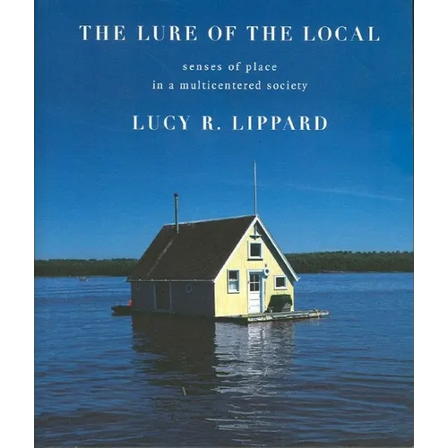 The Lure of the Local: Senses of Place in a Multicentered Society - Paperback