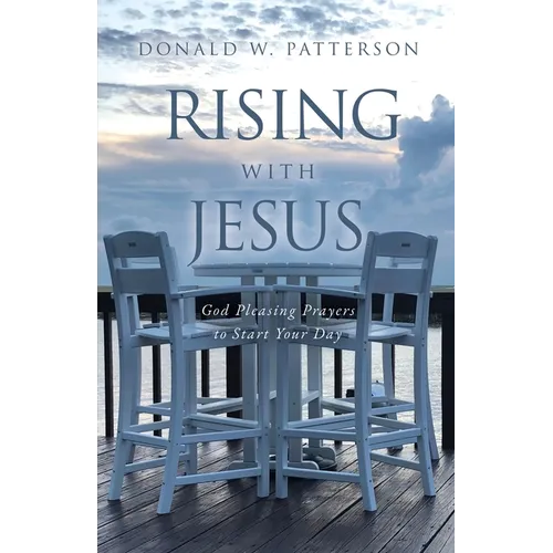 Rising with Jesus: God Pleasing Prayers to Start Your Day