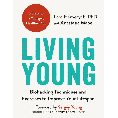 Living Young: Biohacking Techniques and Exercises to Improve Your Lifespan
