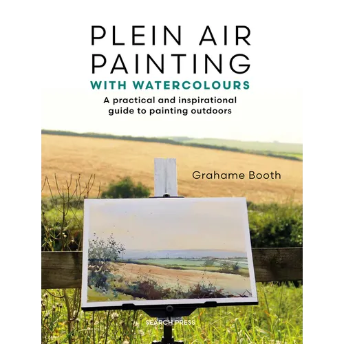 Plein Air Painting with Watercolours: A Practical and Inspirational Guide to Painting Outdoors
