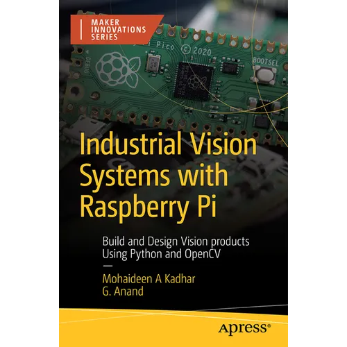 Industrial Vision Systems with Raspberry Pi: Build and Design Vision Products Using Python and Opencv
