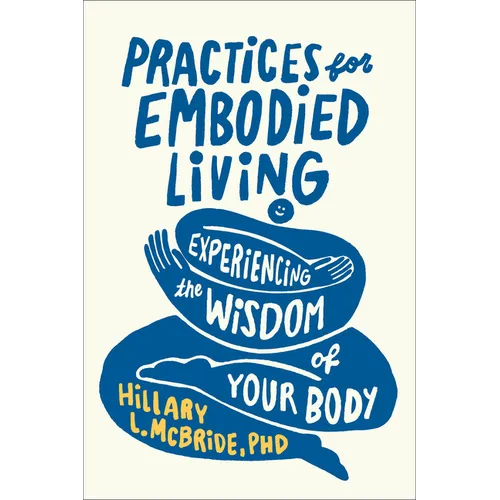 Practices for Embodied Living: Experiencing the Wisdom of Your Body