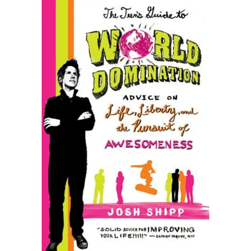 The Teen's Guide to World Domination: Advice on Life, Liberty, and the Pursuit of Awesomeness