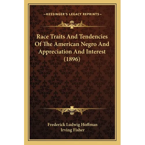 Race Traits And Tendencies Of The American Negro And Appreciation And Interest (1896) - Paperback